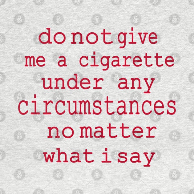 do not give me a cigarette under any circumstances not matter what i say by hadlamcom